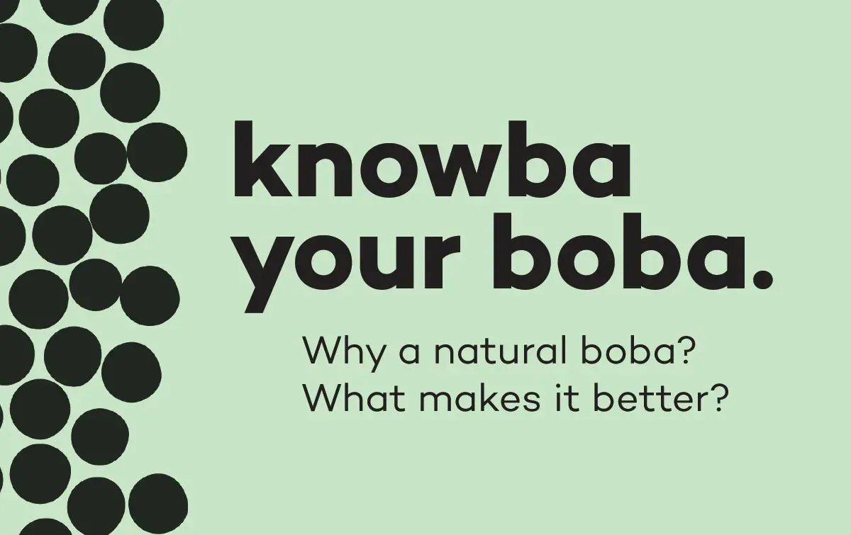 Knowba your boba. Why a natural boba? What makes it better?